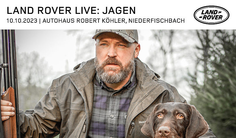 10.10.2023: LAND ROVER LIVE | JAGEN zu Gast bei Autohaus Robert Köhler in Niederfischbach